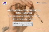 Amparo Martínez López. Artemisia Gentileschi es considerada en la actualidad como la primera mujer pintora en la historia. Hija del pintor Orazio Gentileschi,