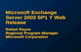 Microsoft Exchange Server 2003 SP1 Y Web Release Rafael Reyes Regional Program Manager Microsoft Corporation.