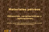 Materiales pétreos Obtención, características y aplicaciones. Autores: Carlos Calvo Rodríguez y Álvaro Arrieta Arrondo 1º de Bachillerato E Tecnológico.