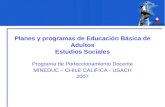 Planes y programas de Educación Básica de Adultos Estudios Sociales Programa de Perfeccionamiento Docente MINEDUC – CHILE CALIFICA - USACH 2007.