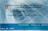Universidad de Santiago de Chile Facultad de Humanidades Programa de Postítulo Competencias comunicativas Profesora: Patricia Salfate C. Enero de 2008.