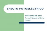 EFECTO FOTOELÉCTRICO Presentado por: Rafael Navarro Nieto G8N27.