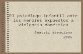El psicólogo infantil ante los menores expuestos a violencia doméstica Beatriz atenciano 2006.