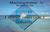CAPÍTULO 10 Capital, inversión y ahorro Michael Parkin Macroeconomía 5e.