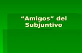 Amigos del Subjuntivo. ¿Qué es el subjuntivo? Es un modo de expresarse en español de manera diferente que el indicativo. Es un modo de expresarse en español.