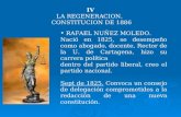 IV LA REGENERACION. CONSTITUCION DE 1886 RAFAEL NUÑEZ MOLEDO. Nació en 1825, se desempeño como abogado, docente, Rector de la U. de Cartagena, hizo su.