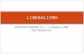 INTERDEPENDENCIA Y LIBERALISMO SOCIOLÓGICO LIBERALISMO.