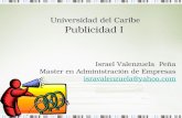Universidad del Caribe Publicidad I Israel Valenzuela Peña Master en Administración de Empresas isravalenzuela@yahoo.com isravalenzuela@yahoo.com.