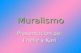 Muralismo Presentacion de: Jnelle y Kari. Qué es Muralismo? Muralismo es un movimento artística mexicano. Muralismo es un movimento artística mexicano.