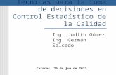 Técnicas para la toma de decisiones en Control Estadístico de la Calidad Ing. Judith Gómez Ing. Germán Salcedo Caracas, febrero de 2014.
