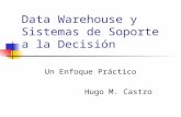 Data Warehouse y Sistemas de Soporte a la Decisión Un Enfoque Práctico Hugo M. Castro.
