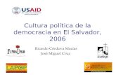 Cultura política de la democracia en El Salvador, 2006 Ricardo Córdova Macías José Miguel Cruz.