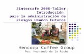 Sintercafe 2008-Taller Introducción para la administración de Riesgos Usando Futuros Hencorp Coffee Group Por: Hernando de la Roche.