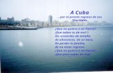 A Cuba...por el pronto regreso de sus libertades ¿Que no quiero a mi Patria? ¡Que sabes tu de eso! De recuerdos de antaño, de añoranzas, de un beso. De.