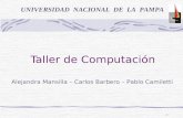 1 Taller de Computación UNIVERSIDAD NACIONAL DE LA PAMPA Alejandra Mansilla – Carlos Barbero – Pablo Camiletti.