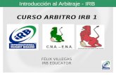 Introducción al Arbitraje - IRB CURSO ARBITRO IRB 1 FÉLIX VILLEGAS IRB EDUCATOR.