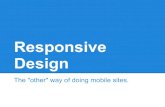 Responsive Design: The "other" way of doing mobile sites.