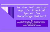 In the Information Age: Do Physical Spaces for Knowledge Matter?
