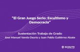 El Gran Juego Serio: Escultismo y Democracia Sustentación Trabajo de Grado Jose Manuel Varela Osorio y Juan Pablo Gutiérrez Alzate.