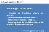Víctor Huggo Córdova Pluma - Colegio de Medicina Interna de México. - Academia Mexicana de Bioética. - Academia de Ciencias Médicas. - Departamento de.