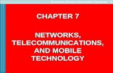 7-1 CHAPTER 7 NETWORKS, TELECOMMUNICATIONS, AND MOBILE TECHNOLOGY