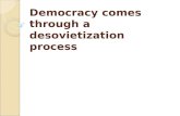 Democracy comes through a desovietization process