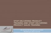 Stop Delivering Product Training and Start Delivering Product Sales Training