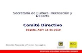 Secretaría de Cultura, Recreación y Deporte Comité Directivo Bogotá, Abril 15 de 2010 Dirección Planeación y Procesos Estratégicos.
