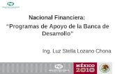 Nacional Financiera: Programas de Apoyo de la Banca de Desarrollo Ing. Luz Stella Lozano Chona.