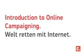 Einleitung Online-Campaigning. Welt retten mit Internet. #smwbcampaigns