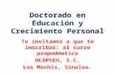 Doctorado en Educación y Crecimiento Personal Te invitamos a que te inscribas: al curso propedéutico OCAPSEH, S.C. Los Mochis, Sinaloa.
