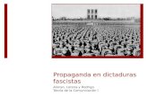 Propaganda en dictaduras fascistas Alonso, Lorena y Rodrigo Teoría de la Comunicación I.