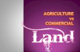 LAND: Agriculture VS Commercial