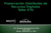 Preservación Distribuida de Recursos Digitales Taller ETD 15 th Simposio Internacional en ETDs Lima, Perú Martes, Setiembre 11, 2012 Dr. Martin Halbert.