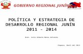 GOBIERNO REGIONAL JUNÍN POLÍTICA Y ESTRATEGIA DE DESARROLLO REGIONAL JUNÍN 2011 - 2014 Chupaca, Abril del 2012 Econ. Julio Alberto Matos Gilvonio.