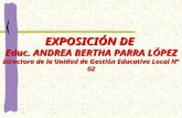 EXPOSICIÓN DE Educ. ANDREA BERTHA PARRA LÓPEZ Directora de la Unidad de Gestión Educativa Local N° 02.