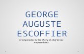 GEORGE AUGUSTE ESCOFFIER El emperador de los chef y el chef de los emperadores.