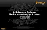 Breakout - Airheads Macau 2013 - Unified Access: Deploying  Mobility Access Switches & Instant