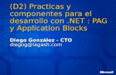 (D2) Practicas y componentes para el desarrollo con.NET : PAG y Application Blocks Diego González - CTO diegog@lagash.com.