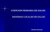 ATENCION PRIMARIA DE SALUD SISTEMAS LOCALES DE SALUD Prof. Dra. Teresa León.