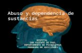 Abuso y dependencia de sustancias HOSPITAL SAN VICENTE DE PAUL DEPARTAMENTO DE PSIQUIATRIA PROGRAMA DE ADICCIONES.