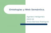 Ontologías y Web Semántica. Agentes Inteligentes 2002-03 Jesús Barrasa Rodríguez.