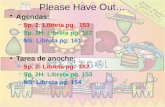 Please Have Out Agendas: –Sp. 2: Libreta pg. 153 –Sp. 2H: Libreta pg. 162 –NS: Libreta pg. 161 Tarea de anoche: –Sp. 2: Libreta pg. 152 –Sp. 2H: Libreta