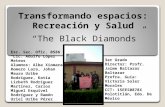 Transformando espacios: Recreación y Salud The Black Diamonds Esc. Sec. Ofic. 0586 Lic. Adolfo López Mateos Alumnos: Alba Xiomara Romero Lara, Johan Mauro.