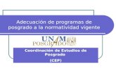 Adecuación de programas de posgrado a la normatividad vigente Coordinación de Estudios de Posgrado (CEP)