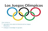 Los Juegos Olímpicos Hoy vamos a: aprender más sobre la historia de los Juegos Olímpicos trabajar e investigar en grupos.