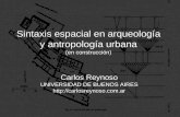 Sintaxis espacial en arqueología y antropología urbana (en construcción) Carlos Reynoso UNIVERSIDAD DE BUENOS AIRES .
