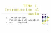 1 TEMA 1. Introducción al audio 1.Introducción. Principios de acústica 2.Audio Digital.