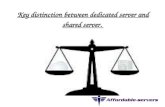 Key distinction between dedicated server and shared servers.