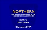 NORTHERN una solucion de administracion de recursos de almacenamiento iSoftland Raul Bazan Diciembre 2007.